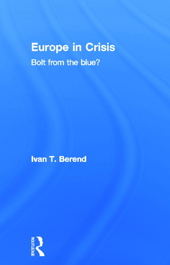 Cover for Ivan Berend · Europe in Crisis: Bolt from the Blue? (Hardcover Book) (2012)