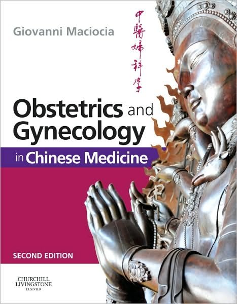 Cover for Maciocia, Giovanni (Acupuncturist and Medical Herbalist, UK; Visiting Professor, Nanjing University of Traditional Chinese Medicine, Nanjing, People's Republic of China.) · Obstetrics and Gynecology in Chinese Medicine (Gebundenes Buch) (2011)