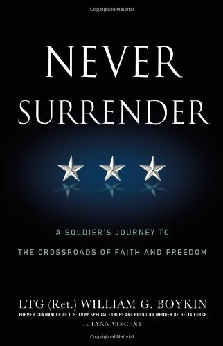 Never Surrender: A Soldier's Journey to the Crossroads of Faith and Freedom - General Jerry Boykin - Boeken - FaithWords - 9780446583220 - 28 april 2011