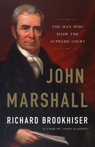 Cover for Richard Brookhiser · John Marshall: The Man Who Made the Supreme Court (Hardcover Book) (2018)