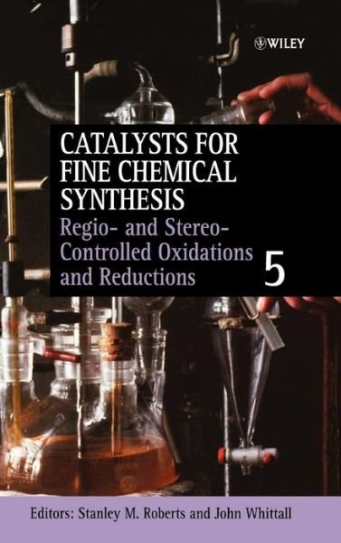 Cover for SM Roberts · Regio- and Stereo-Controlled Oxidations and Reductions, Volume 5 - Catalysts For Fine Chemicals Synthesis (Hardcover bog) [Volume 5 edition] (2007)