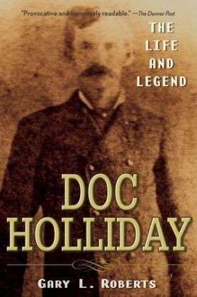 Doc Holliday: The Life and Legend - Gary L. Roberts - Bøger - John Wiley & Sons Inc - 9780470128220 - 31. august 2007