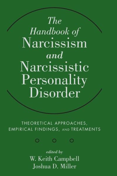 Cover for Campbell, W. Keith, PhD (University of Georgia) · The Handbook of Narcissism and Narcissistic Personality Disorder: Theoretical Approaches, Empirical Findings, and Treatments (Hardcover Book) (2011)
