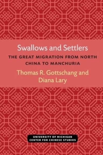 Cover for Thomas Gottschang · Swallows and Settlers: The Great Migration from North China to Manchuria - Michigan Monographs In Chinese Studies (Paperback Bog) (2021)