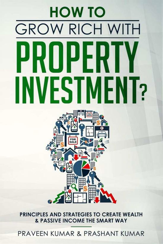 Cover for Praveen Kumar · How to Grow Rich with Property Investment? : Principles and Strategies to Create Wealth &amp; Passive Income the Smart Way (Pocketbok) (2018)