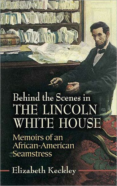 Cover for Elizabeth Keckley · Behind the Scenes in the Lincoln White House: Memoirs of an African-American Seamstress - Civil War (Paperback Book) [Unknown edition] (2006)