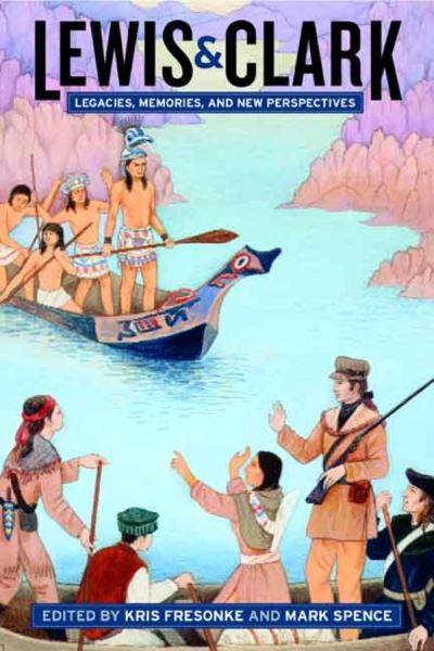Cover for Mark Spence Kris Fresonke · Lewis &amp; Clark: Legacies, Memories, and New Perspectives (Paperback Book) (2004)