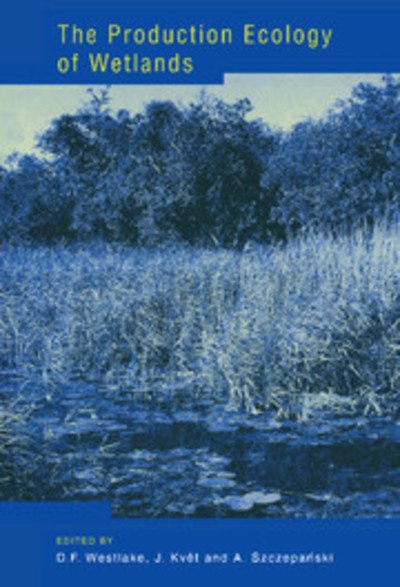 Cover for D F Westlake · The Production Ecology of Wetlands: The IBP Synthesis (Hardcover bog) (1999)