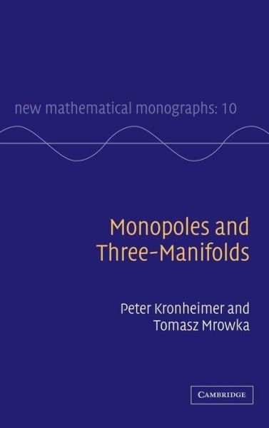 Cover for Kronheimer, Peter (Harvard University, Massachusetts) · Monopoles and Three-Manifolds - New Mathematical Monographs (Hardcover bog) (2007)