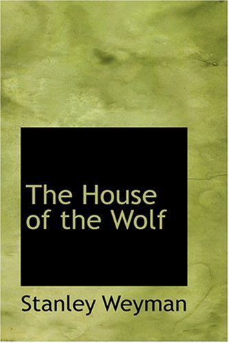 Cover for Stanley Weyman · The House of the Wolf (Hardcover Book) (2008)