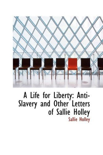 Cover for Sallie Holley · A Life for Liberty: Anti-slavery and Other Letters of Sallie Holley (Hardcover Book) (2008)