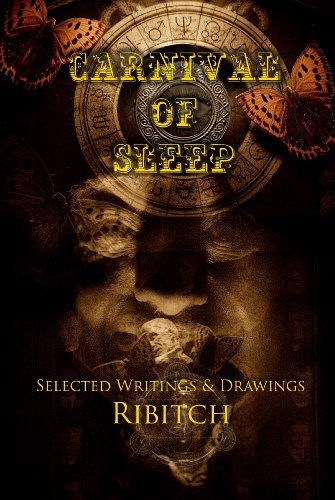 Carnival of Sleep: Selected Writings & Drawings - Ribitch - Książki - Oyster Moon Press - 9780578084220 - 26 lutego 2011