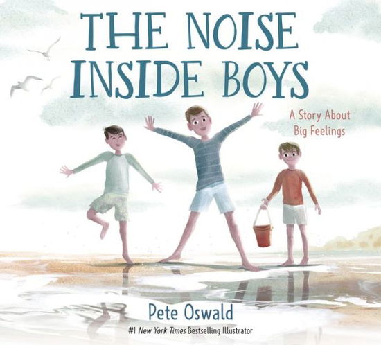 Cover for Pete Oswald · The Noise Inside Boys: A Story About Big Feelings (Hardcover Book) (2023)