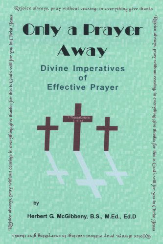 Cover for Herbert Mcgibbeny · Only a Prayer Away: Divine Imperatives of Effective Prayer (Paperback Book) (2004)