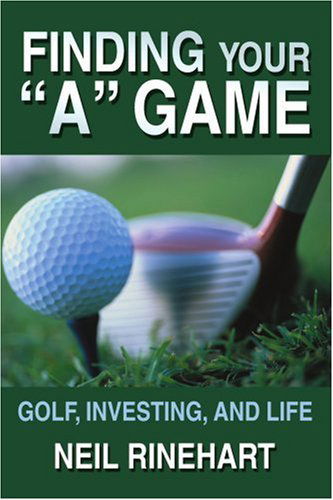 Cover for Neil Rinehart · Finding Your &quot;A&quot; Game: Golf, Investing, and Life (Pocketbok) (2005)