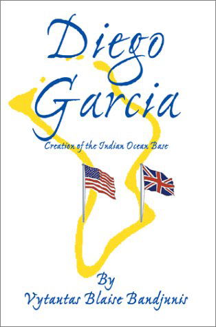 Cover for Vytautas B. Bandjunis · Diego Garcia: Creation of the Indian Ocean Base (Gebundenes Buch) (2001)