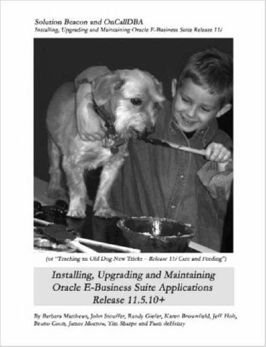 Cover for Karen Brownfield · Installing, Upgrading and Maintaining Oracle E-business Suite Applications Release 11.5.10+ (Or, Teaching an Old Dog New Tricks - Release 11i Care and (Paperback Book) (2007)