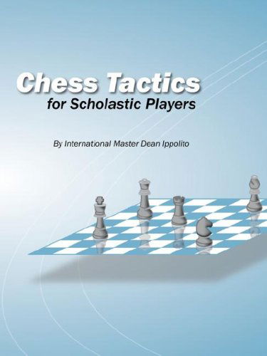 Chess Tactics for Scholastic Players - Dean Ippolito - Książki - Dean Ippolito, LLC - 9780615167220 - 26 listopada 2007