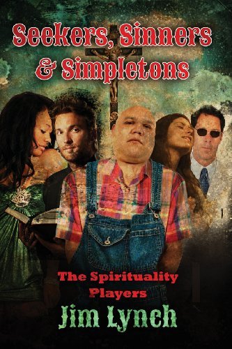 Seekers, Sinners & Simpletons: the Spirituality Players - Jim Lynch - Livros - ERE Publications - 9780615758220 - 2 de abril de 2013
