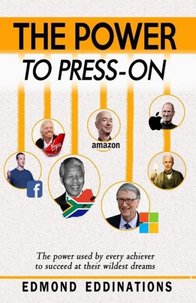The Power to Press-On : Every high achiever used this power to succeed in their wildest dreams - Edmond EddiNations - Books - National Library of South Africa - 9780620864220 - January 20, 2020
