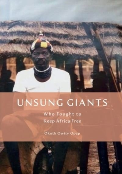 Cover for Okoth Opap · Unsung Giants : Who Fought to Keep Africa Free (Taschenbuch) (2021)