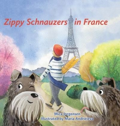 Cover for Mica Jorgensen · Zippy Schnauzers in France (Hardcover Book) (2020)