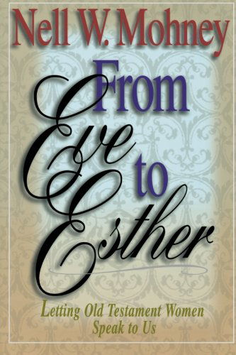 Cover for Nell W. Mohney · From Eve to Esther: Letting Old Testament Women Speak to Us (Paperback Book) (2001)