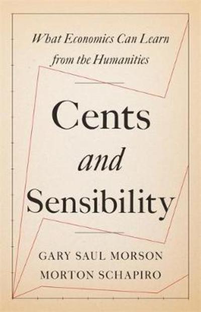 Cover for Gary Saul Morson · Cents and Sensibility: What Economics Can Learn from the Humanities (Paperback Book) (2018)