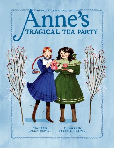 Cover for Kallie George · Anne's Tragical Tea Party: Inspired by Anne of Green Gables (Inbunden Bok) (2022)