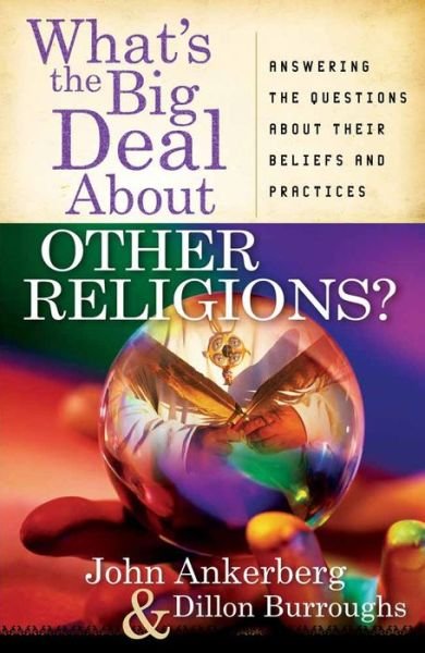Cover for John Ankerberg · What's the Big Deal About Other Religions?: Answering the Questions About Their Beliefs and Practices (Taschenbuch) (2008)