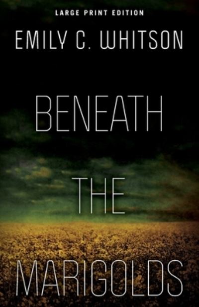 Cover for Emily C. Whitson · Beneath the Marigolds (Paperback Book) [Large Print edition] (2021)