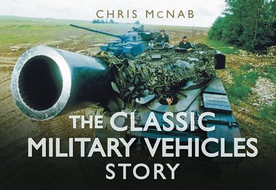Cover for Chris McNab · The Classic Military Vehicles Story (Buch) (2010)