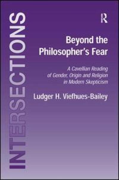 Cover for Ludger H. Viefhues-Bailey · Beyond the Philosopher's Fear: A Cavellian Reading of Gender, Origin and Religion in Modern Skepticism - Intersections: Continental and Analytic Philosophy (Innbunden bok) (2007)