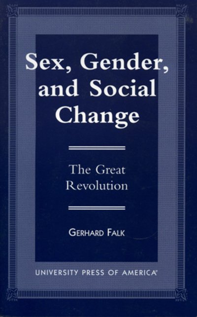 Cover for Gerhard Falk · Sex, Gender, and Social Change: The Great Revolution (Hardcover Book) (1998)