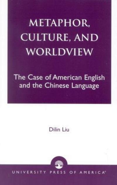 Cover for Dilin Liu · Metaphor, Culture, and Worldview: The Case of American English and the Chinese Language (Pocketbok) (2002)