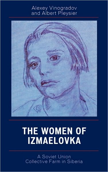 Cover for Alexey Vinogradov · The Women of Izmaelovka: A Soviet Union Collective Farm in Siberia (Hardcover Book) (2007)