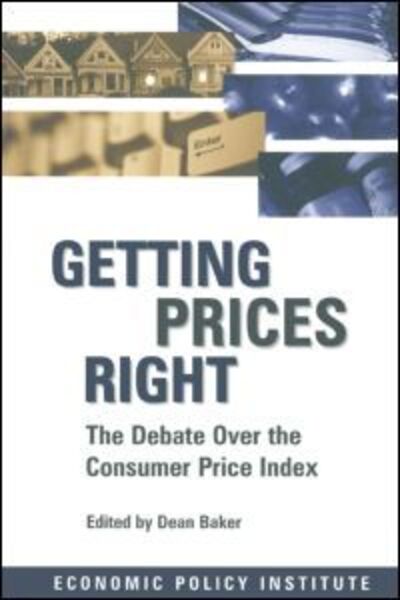 Getting Prices Right: Debate Over the Consumer Price Index - Dean Baker - Books - Taylor & Francis Ltd - 9780765602220 - September 30, 1997