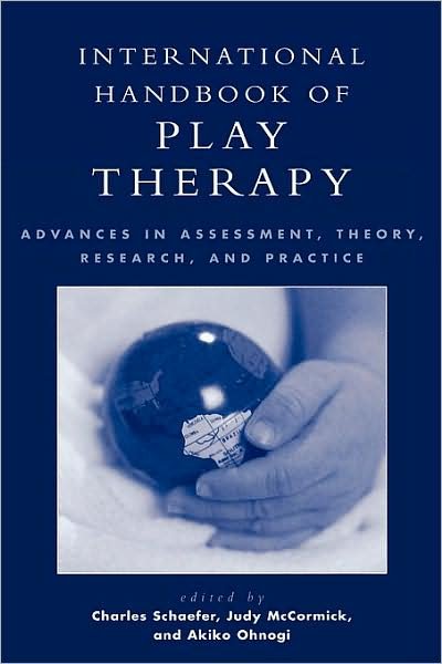 Cover for Charles E Schaefer · International Handbook of Play Therapy: Advances in Assessment, Theory, Research and Practice (Hardcover Book) (2005)