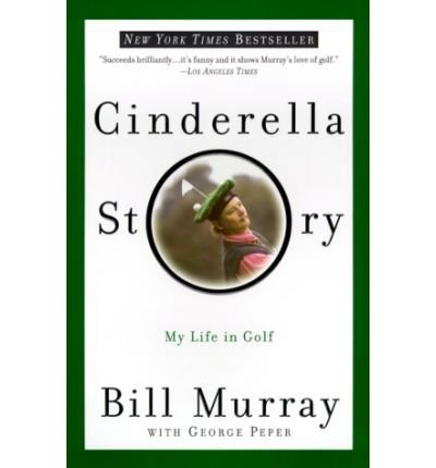 Cinderella Story: My Life in Golf - Bill Murray - Bøger - Broadway Books (A Division of Bantam Dou - 9780767905220 - 16. maj 2000