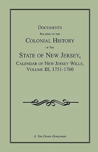 Cover for A. Van Doren Honeyman · Documents Relating to the Colonial History of the State of New Jersey,  Calendar of New Jersey Wills, Volume Iii, 1751-1760 (Archives of the State of New Jersey) (Paperback Book) (2009)