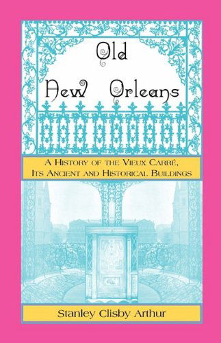 Cover for Stanley Arthur · Old New Orleans, a History of the Vieux Carre, Its Ancient and Historical Buildings (Pocketbok) (2009)