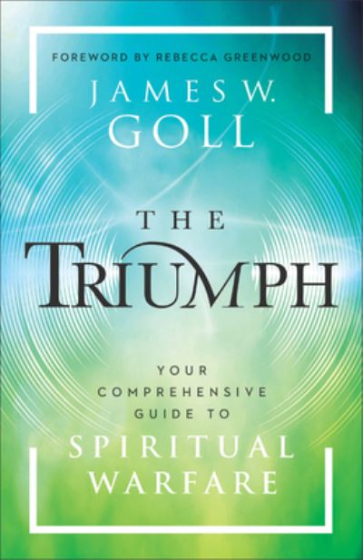 Cover for James W. Goll · The Triumph: Your Comprehensive Guide to Spiritual Warfare (Taschenbuch) (2024)