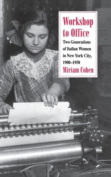 Cover for Miriam Cohen · Workshop to Office: Two Generations of Italian Women in New York City, 1900-1950 (Hardcover Book) (1993)