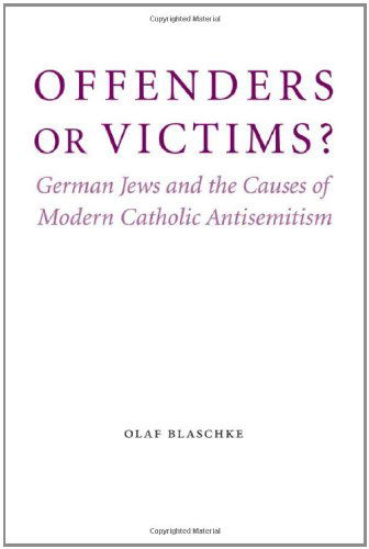 Cover for Olaf Blaschke · Offenders or Victims?: German Jews and the Causes of Modern Catholic Antisemitism - Studies in Antisemitism (Hardcover Book) (2009)