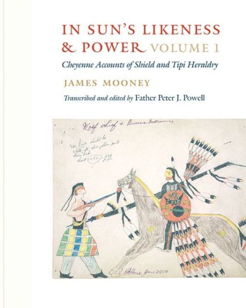 In Sun's Likeness and Power, 2-volume set: Cheyenne Accounts of Shield and Tipi Heraldry - James Mooney - Other - University of Nebraska Press - 9780803238220 - May 1, 2013