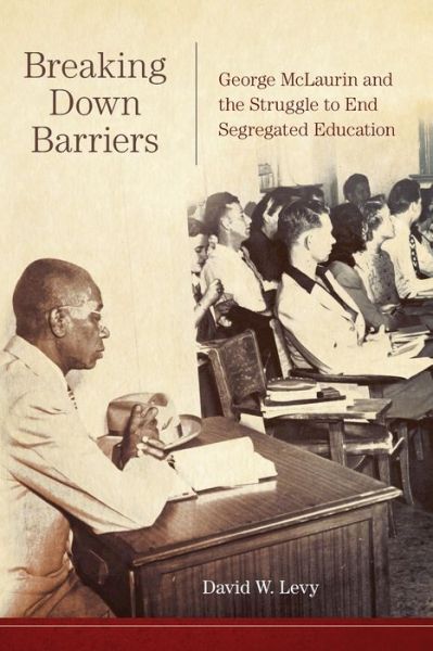 Cover for David W. Levy · Breaking Down Barriers: George McLaurin and the Struggle to End Segregated Education (Paperback Book) [New edition] (2020)