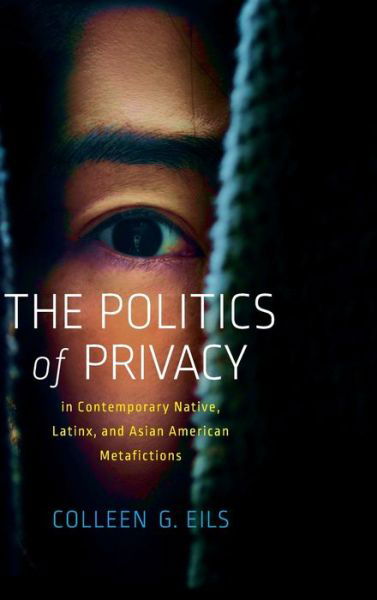 Cover for Colleen G Eils · The Politics of Privacy in Contemporary Native, Latinx, and Asian American Metafictions (Gebundenes Buch) (2020)