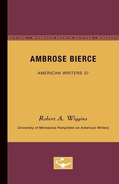 Cover for Robert A. Wiggins · Ambrose Bierce - American Writers 37: University of Minnesota Pamphlets on American Writers (Pocketbok) [Minnesota Archive Editions edition] (1964)