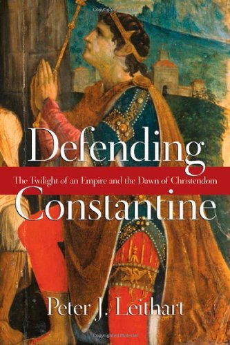 Cover for Peter J. Leithart · Defending Constantine – The Twilight of an Empire and the Dawn of Christendom (Paperback Book) (2010)