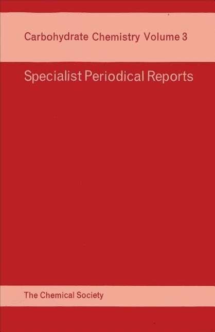 Carbohydrate Chemistry: Volume 3 - Specialist Periodical Reports - Royal Society of Chemistry - Livres - Royal Society of Chemistry - 9780851860220 - 1 mars 1970